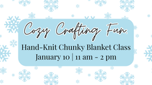 Load image into Gallery viewer, Hand-Knit Chunky Blanket Class - 1.10.26
