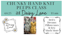 Load image into Gallery viewer, Chunky Hand Knit Peeps Class - 4.6.25
